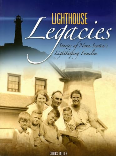 Lighthouse Legacies: Stories of Nova Scotia's Lightkeeping Families (9781551095615) by Mills, Chris