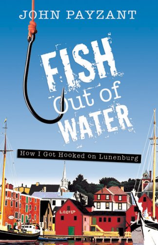 Stock image for Fish Out Of Water: How I Got Hooked on Lunenburg for sale by ABC:  Antiques, Books & Collectibles