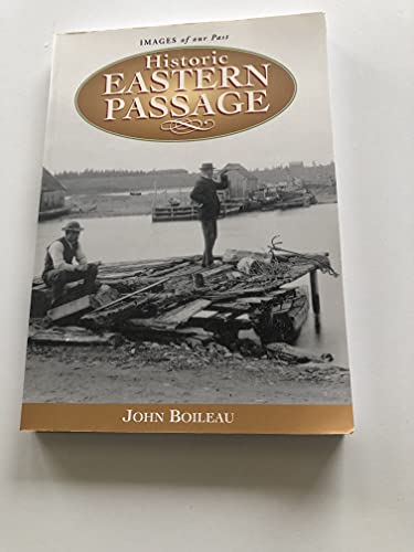 9781551096315: Historic Eastern Passage: Including Imperoyal, Shearwater, South East Passage, Cow Bay, McNab's Island, Lawlor's Island and Devil's Island