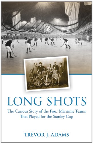 Long Shots, the Curious Story of the Four Maritime Teams That Played for the Stanley Cup