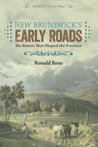 Stock image for New Brunswick's Early Roads: The Routes That Shaped the Province for sale by ThriftBooks-Dallas