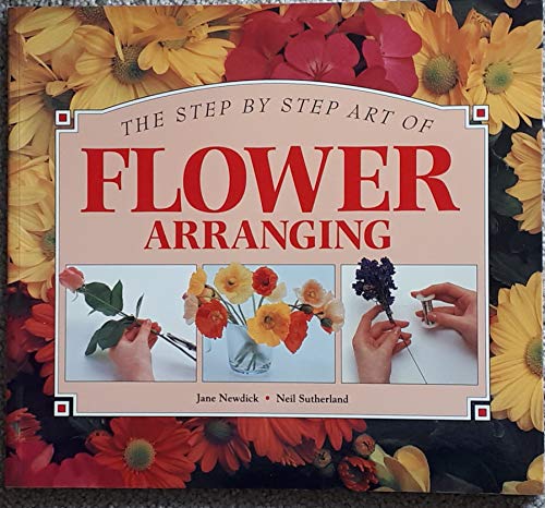 9781551100425: The Step by Step Art of Flower Arranging