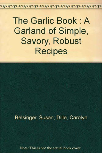 Beispielbild fr The Garlic Book : A Garland of Simple, Savory, Robust Recipes zum Verkauf von Better World Books: West