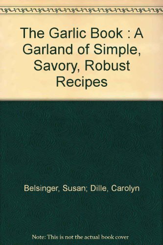 Stock image for The Garlic Book : A Garland of Simple, Savory, Robust Recipes for sale by Bay Used Books