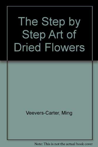 Beispielbild fr Step-by-Step Art of Dried Flowers zum Verkauf von Better World Books: West