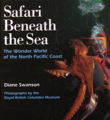 Stock image for Safari Beneath the Sea : The Wonder World of the North Pacific Coast for sale by Better World Books