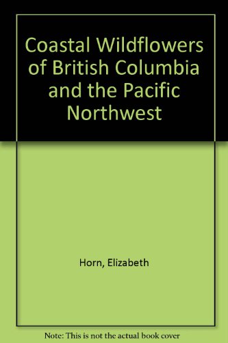 Beispielbild fr Coastal Wildflowers of British Columbia and the Pacific Northwest zum Verkauf von ThriftBooks-Atlanta