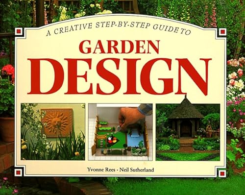 Imagen de archivo de A Creative Step-By-Step Guide to Garden Design (Step-By-Step Gardening) a la venta por Wonder Book