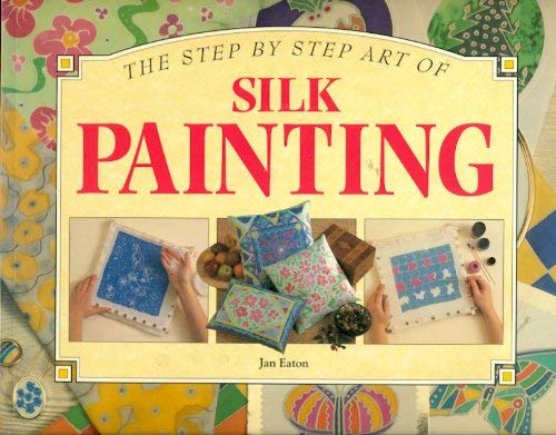 9781551102290: The Step by Step Art of Silk Painting
