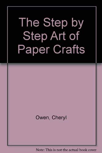 Stock image for The Step by Step Art of Paper Crafts for sale by HPB-Diamond