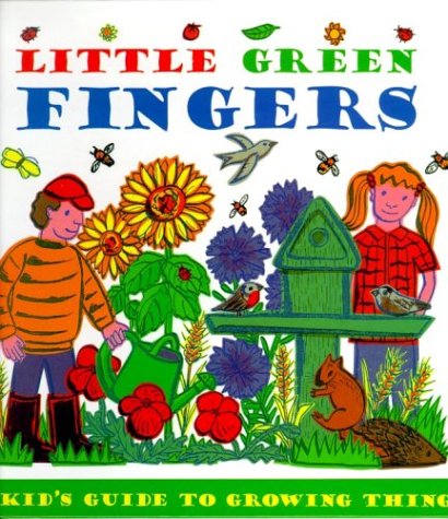 9781551102580: Little Green Fingers: A Kid's Guide to Growing Things
