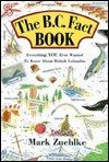 9781551102771: The B.C. Fact Book: An Encyclopedia of Everything You Ever Wanted to Know [Lingua Inglese]