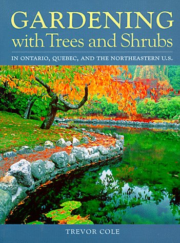 Stock image for Gardening with trees and shrubs in Ontario, Quebec and the Northeastern U.S. : In Canada and the Northern U. S. for sale by Better World Books