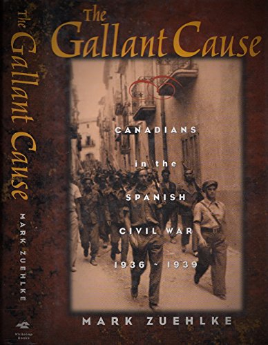 Stock image for The Gallant Cause: Canadians in the Spanish Civil War, 1936-1939 for sale by ThriftBooks-Atlanta