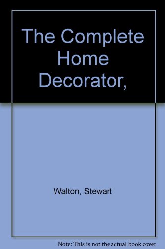 The Complete Home Decorator, Over 200 Practical Projects to Transform Your Home, with more than 1,000 Photographs (9781551105420) by Stewart Walton; Sally Walton