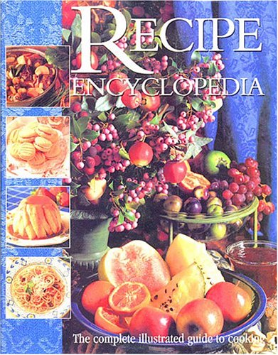 Beispielbild fr The Recipe Encyclopedia : The Complete Illustrated Guide to Cooking zum Verkauf von Better World Books