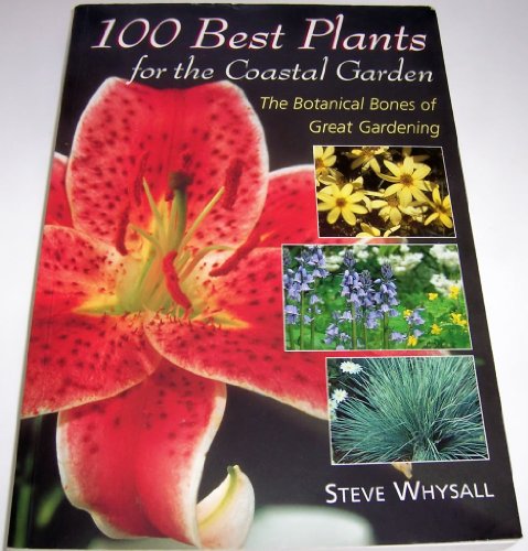 Beispielbild fr 100 Best Plants for the Coastal Garden: The Botanical Bones of Great Gardening zum Verkauf von SecondSale
