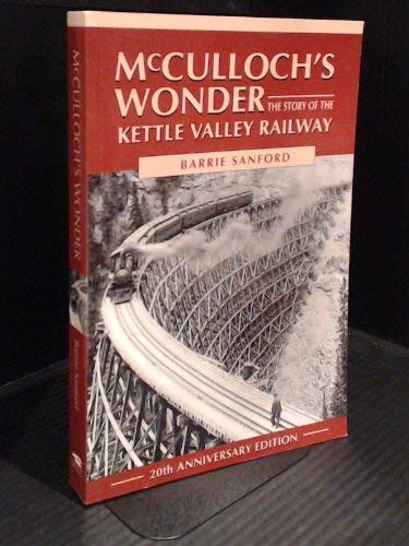 Stock image for McCulloch's Wonder: The Story of the Kettle Valley Railway for sale by WorldofBooks