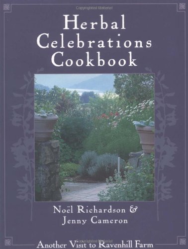 Herbal Celebrations Cookbook: Another Visit to Ravenhill Farm - Noel Richardson, Jenny Cameron