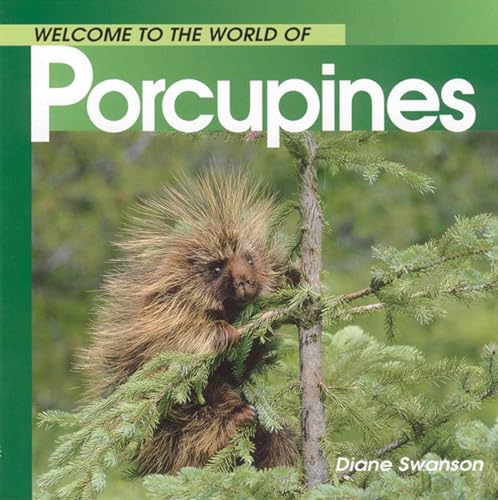 Welcome to the World of Porcupines (Welcome to the World Series) (9781551108568) by Swanson, Diane