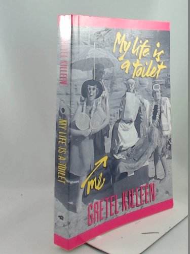 9781551109862: My life is a toilet [Paperback] by Gretel Killeen