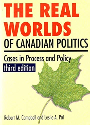 Stock image for The Real Worlds of Canadian Politics Cases in Process and Policy 3rd Ed for sale by Hockley Books