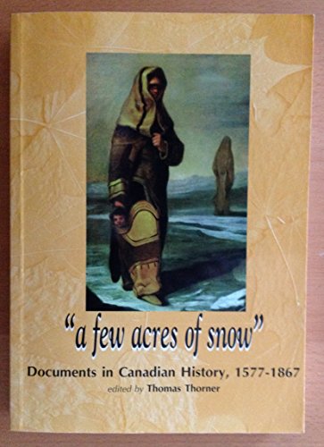Stock image for Few Acres of Snow, A: Documents in Pre-Confederation Canadian History for sale by Powell's Bookstores Chicago, ABAA