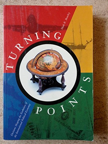 Turning Points: Decisions Shaping the Evolution of The International Political Economy (9781551111520) by Brawley, Mark R.