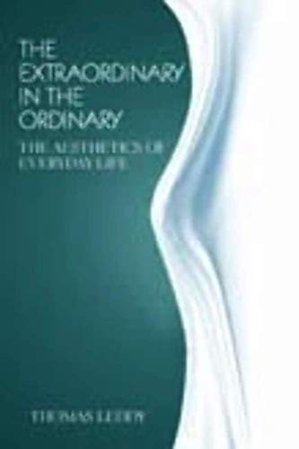 9781551114781: The Extraordinary in the Ordinary: The Aesthetics of Everyday Life