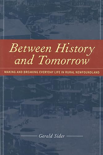 Stock image for Between History and Tomorrow: Making and Breaking Everyday Life in Rural Newfoundland (Teaching Culture: UTP Ethnographies for the Classroom) for sale by GF Books, Inc.