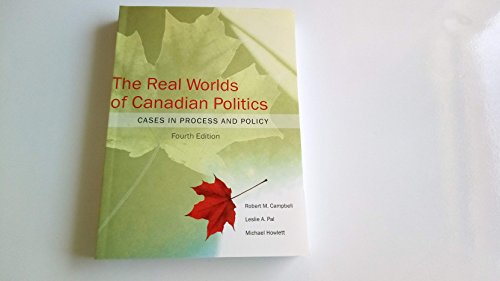 Imagen de archivo de The Real Worlds of Canadian Politics: Cases in Process and Policy, fourth edition a la venta por Ergodebooks