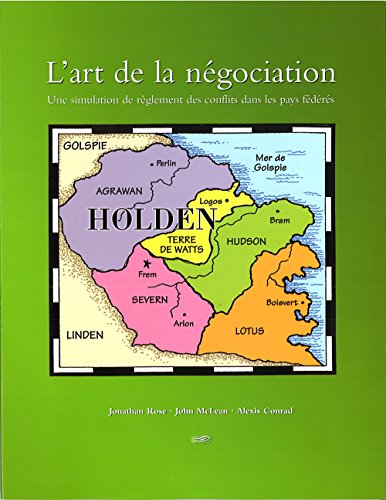 L'art de la negociation: Une simulation de reglement des conflits dans les pays federes (French Edition) (9781551115344) by Rose, Jonathan; Conrad, Alexis; McLean, John