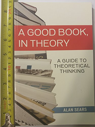 Beispielbild fr A Good Book, in Theory: A Guide to Theoretical Thinking in the Social Sciences zum Verkauf von Goldstone Books