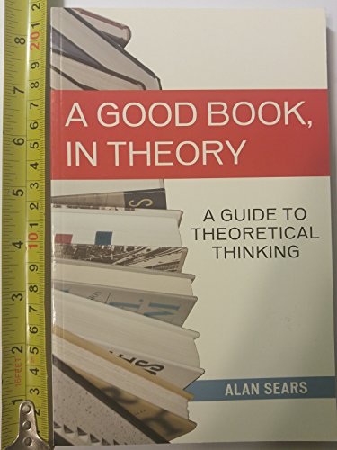 Stock image for A Good Book, in Theory : A Guide to Theoretical Thinking for sale by Better World Books