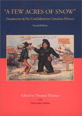 Imagen de archivo de A Few Acres of Snow'' : Documents in Pre-Confederation Canadian History a la venta por Better World Books: West