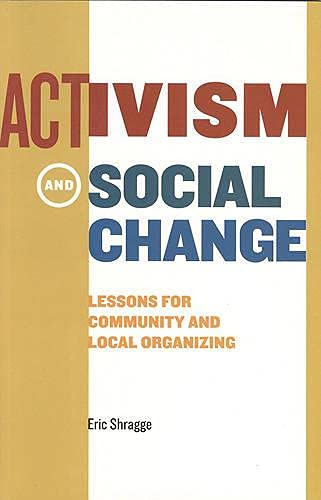 Activism and Social Change: Lessons for Community and Local Organizing (9781551115627) by Shragge, Eric