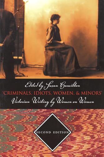 Beispielbild fr Criminals, Idiots, Women, & Minors - Second Edition: Victorian Writing By Women On Women zum Verkauf von ZBK Books