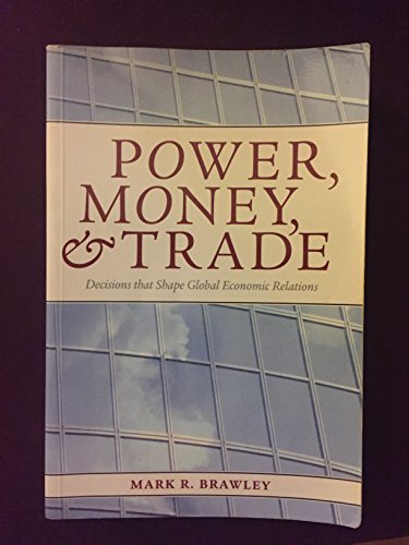 Power, Money, and Trade: Decisions that Shape Global Economic Relations (9781551116839) by Brawley, Mark R.