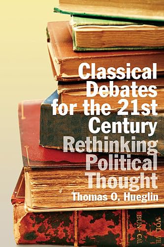 Stock image for Classical Debates for the 21st Century: Rethinking Political Thought for sale by Book Dispensary