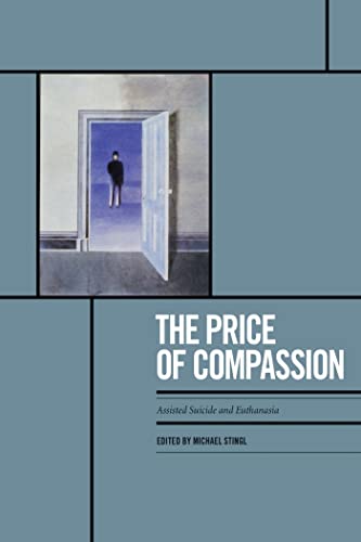 Imagen de archivo de The Price of Compassion : Assisted Suicide and Euthanasia a la venta por Better World Books