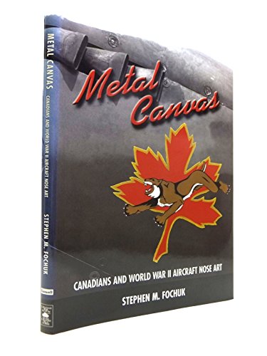 Metal Canvas: Canadians and World War II Nose Art