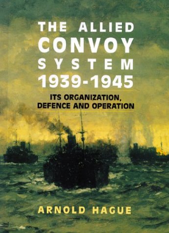 9781551250335: The Allied Convoy System 1939-1945: Its Organization, Defence and Operation