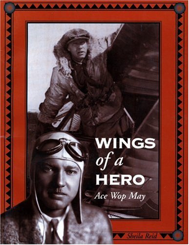 Beispielbild fr Wings of a Hero: Canadian Pioneer Flying Ace Wilfrid "Wop" May zum Verkauf von SecondSale