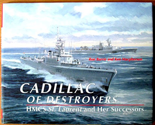 Cadillac of Destroyers: HMCS St. Laurent and Her Successors (9781551250366) by Barrie, Ron