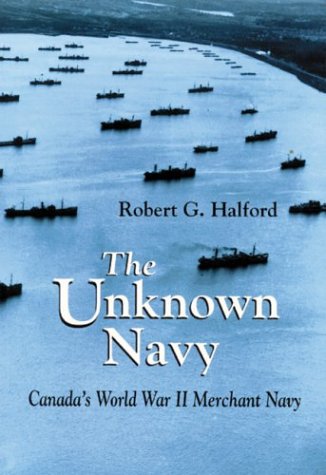 Imagen de archivo de The Unknown Navy: Canada's World War II Merchant Navy a la venta por GF Books, Inc.