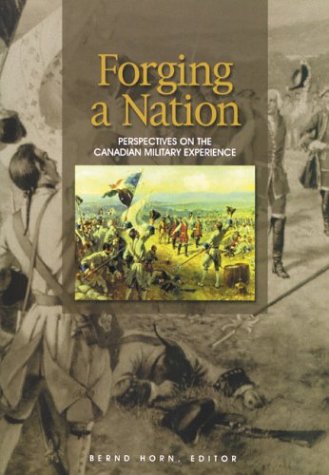 Stock image for Forging a Nation: Perspectives on the Canadian Military Experience for sale by CARDINAL BOOKS  ~~  ABAC/ILAB