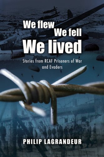 Stock image for We Flew, We Fell, We Lived: Second World War Stories from RCAF Prisoners of War and Evaders for sale by Alexander Books (ABAC/ILAB)