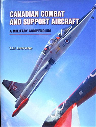 Imagen de archivo de Canadian Combat and Support Aircraft: A Military Compendium Leversedge, T. F. J. a la venta por Aragon Books Canada