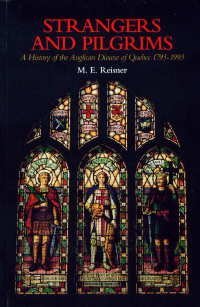 Strangers and Pilgrims: History of the Anglican Diocese of Quebec 1793-1993 (9781551261164) by Reisner, Mary Ellen