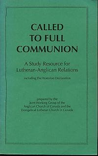 Imagen de archivo de Called to Full Communion: A Study Resource for Lutheran-Anglican Relations Including The Waterloo Declaration a la venta por Windows Booksellers